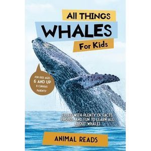 All Things Whales For Kids: Filled With Plenty of Facts, Photos, and Fun to Lear